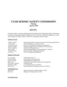 UTAH SEISMIC SAFETY COMMISSION Meeting April 8, 1998 MINUTES On April 8, 1998, a regularly scheduled quarterly meeting of the Utah Seismic Safety Commission was held at Bridgerland Applied Technology Center, 325 West 110