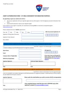 AGENT AUTHORISATION FORM – ICT SKILLS ASSESSMENT FOR MIGRATION PURPOSES By appointing an agent you authorise the ACS to:    discuss your application with your migration agent (and any other agents in that firm/ag