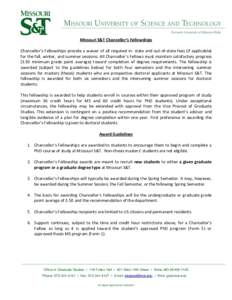 Missouri S&T Chancellor’s Fellowships Chancellor’s Fellowships provide a waiver of all required in- state and out-of-state fees (if applicable) for the fall, winter, and summer sessions. All Chancellor’s Fellows mu