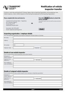 Notification of vehicle inspector transfer This form is used when advising the NZ Transport Agency that an Inspecting Organisation will be employing a new Vehicle Inspector, or that a Vehicle Inspector will be leaving th