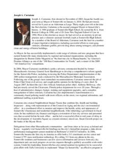 Joseph A. Curtatone Joseph A. Curtatone, first elected in November of 2003, began his fourth twoyear term as Mayor of Somerville on January 4, 2010. He had previously served for 8 years as an Alderman at Large. Thirty-ei