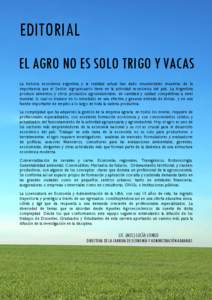 EDITORIAL EL AGRO NO ES SOLO TRIGO Y VACAS La historia económica argentina y la realidad actual han dado innumerables muestras de la importancia que el Sector Agropecuario tiene en la actividad económica del país. La 