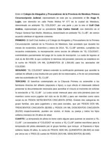 Entre el Colegio de Abogados y Procuradores de la Provincia de Mendoza Primera Circunscripción Judicial, representado en este por su presidente el Dr. Hugo R. Luján, con domicilio en calle Pedro Molina Nº 477 de la ci