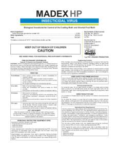 MADEX HP Insecticidal Virus Biological Insecticide for Control of the Codling Moth and Oriental Fruit Moth Active Ingredient*: Cydia pomonella granulovirus isolate V22.....................................................