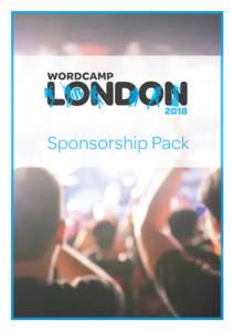 Sponsorship Pack  Welcome! Thank you for downloading the WordCamp London 2018 sponsorship pack. This pack provides an overview of the options we have available, should you be interested in investing some of your marketi