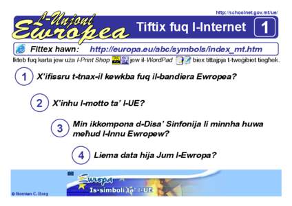 http://schoolnet.gov.mt/ue/  Tiftix fuq l-Internet Fittex hawn:  http://europa.eu/abc/symbols/index_mt.htm