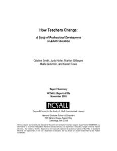 How Teachers Change: A Study of Professional Development in Adult Education Cristine Smith, Judy Hofer, Marilyn Gillespie, Marla Solomon, and Karen Rowe