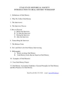 UTAH STATE HISTORICAL SOCIETY INTRODUCTION TO ORAL HISTORY WORKSHOP 1. Definitions of Oral History 2. Why We Collect Oral History 3. The Interviewer 4. The Interview Process