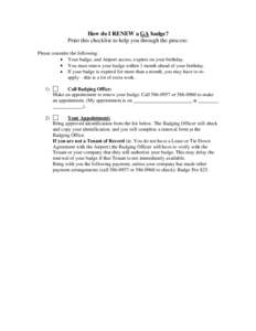 How do I RENEW a GA badge? Print this checklist to help you through the process: Please consider the following: Your badge, and Airport access, expires on your birthday. You must renew your badge within 1 month ahead of 