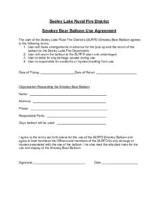 Seeley Lake Rural Fire District Smokey Bear Balloon Use Agreement The user of the Seeley Lake Rural Fire District’s (SLRFD) Smokey Bear Balloon agrees to the following terms: 1. User will make arrangements in advance f