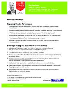 Ron Kaufman Author of, Uplifting Service! The Proven Path to Delighting Your Customers, Colleagues, and Everyone Else You Meet  Follow-Up Action Steps