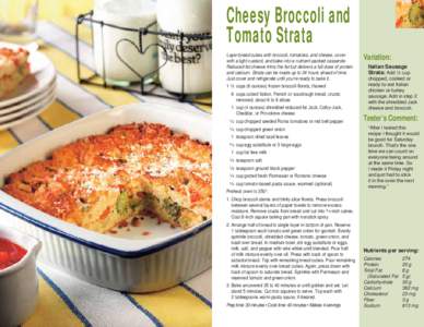 Cheesy Broccoli and Tomato Strata Layer bread cubes with broccoli, tomatoes, and cheese, cover with a light custard, and bake into a nutrient-packed casserole. Reduced-fat cheese trims the fat but delivers a full dose of