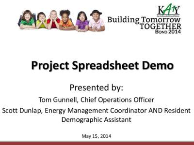 Project Spreadsheet Demo Presented by: Tom Gunnell, Chief Operations Officer Scott Dunlap, Energy Management Coordinator AND Resident Demographic Assistant May 15, 2014