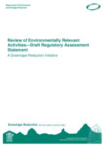 Review of Environmentally Relevant Activities—Draft Regulatory Assessment Statement A Greentape Reduction Initiative  Prepared by: Environmental Reform Initiatives, Department of Environment and Heritage Protection