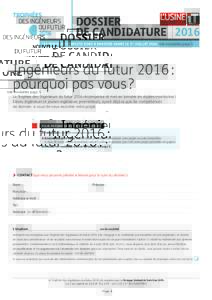 DOSSIER DE CANDIDATURE 2016 LES DOSSIERS COMPLETS SONT à ENVOYER AVANT LE 1er JUIlletVoir modalités page 5 Ingénieurs du futur 2016 : pourquoi pas vous ?