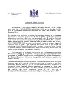 NOTICE OF PUBLIC HEARING  INSURANCE COMMISSIONER KAREN WELDIN STEWART, CIR-ML, hereby gives notice that a PUBLIC HEARING will be held at 10:00 a.m. on Monday, April 28, 2014 at the Delaware Department of Insurance, 841 S