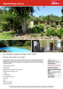 eldersmackay.com.au  36 Yakapari-Seaforth Road, THE LEAP PRIVATE SANCTUARY ON 5 ACRES! Surrounded by nature, enjoy the picturesque views out to the wallabies, butterflies and majestic palms swaying in the breeze. This fo
