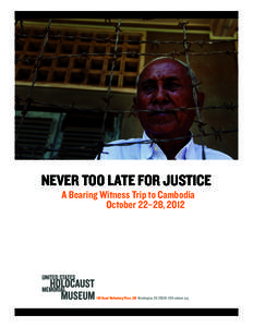 Never Too Late For Justice A Bearing Witness Trip to Cambodia October 22–28, [removed]Raoul Wallenberg Place, SW Washington, DC[removed]ushmm.org