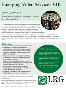 Emerging Video Services VIII Second Quarter 2014 A nationwide study on connected TVs and over-the-top video TV sets and television viewing had traditionally been the primary means for watching video content, but new plat