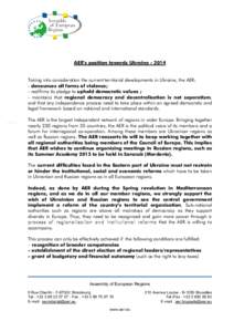 AER’s position towards Ukraine[removed]Taking into consideration the current territorial developments in Ukraine, the AER: - denounces all forms of violence; - reaffirms its pledge to uphold democratic values ; - mainta