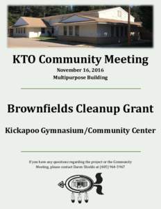 KTO Community Meeting November 16, 2016 Multipurpose Building Brownfields Cleanup Grant Kickapoo Gymnasium/Community Center