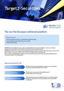 Target2-Securities  The new Pan-European settlement platform Riding the first wave •• offering a single access point to a pan-European settlement system •• clients benefit from Monte Titoli’s early entry into T