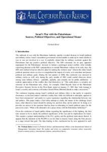 Israel’s War with the Palestinians: Sources, Political Objectives, and Operational Means1 Yitzhak Kleini I. Introduction The outbreak of war with the Palestinian Authority quickly revealed disarray in Israeli political