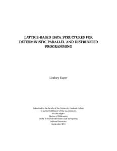 LATTICE-BASED DATA STRUCTURES FOR DETERMINISTIC PARALLEL AND DISTRIBUTED PROGRAMMING Lindsey Kuper