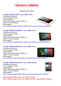 Akciové tablety Platnosť od[removed]Prestigio MultiPad 3670B – cena s DPH: 75 Eur Predinštalovaný Android 4.2 Procesor jednojadrový 1GHz RAM pamäť 512MB