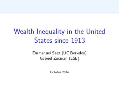 Wealth Inequality in the United States since 1913 Emmanuel Saez (UC Berkeley) Gabriel Zucman (LSE) October 2014