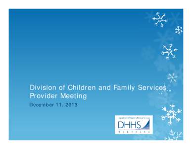Division of Children and Family Services Provider Meeting December 11, 2013 Providers Topics for Discussion Parenting Skills / Visitation Staff training: