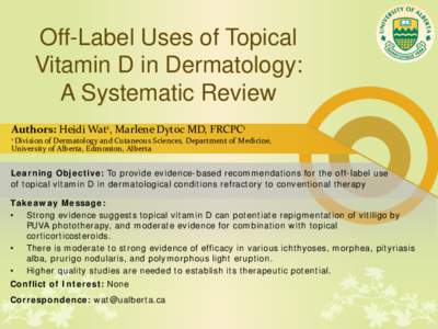 Off-Label Uses of Topical Vitamin D in Dermatology: A Systematic Review Authors: Heidi Wat1, Marlene Dytoc MD, FRCPC1 1 Division of