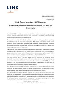 MEDIA RELEASE 14 October 2015 Link Group acquires HCE Haubrok HCE Haubrok joins forces with registrar services, D.F. King and Orient Capital