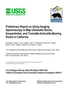 Preliminary Report on Using Imaging Spectroscopy to Map Ultramafic Rocks, Serpentinites, and Tremolite-Actinolite-Bearing Rocks in California By Gregg A. Swayze1, Chris T. Higgins2, John P. Clinkenbeard2, Raymond F. Koka