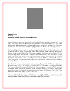 Gary D. Maynard Secretary Department of Public Safety and Correctional Services Gary D. Maynard brings more than 30 years of extensive correctional administrative experience to the job of Secretary of Maryland’s Depart