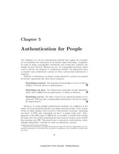 Chapter 5  Authentication for People The challenge is to devise authentication methods that exploit the strengths yet accommodate the weaknesses of our human minds and bodies. Computers are great at doing cryptographic c