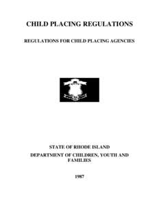 CHILD PLACING REGULATIONS REGULATIONS FOR CHILD PLACING AGENCIES STATE OF RHODE ISLAND DEPARTMENT OF CHILDREN, YOUTH AND FAMILIES