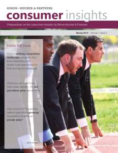 consumer insights Perspectives on the consumer industry by Simon-Kucher & Partners Spring 2014 – Volume 1, Issue 2 Inside this Issue Amid a shifting competitive
