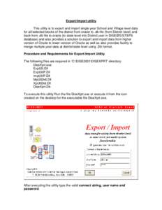 Export/Import utility This utility is to export and import single year School and Village level data for all/selected blocks of the district from oracle to .db file (from District level) and back from .db file to oracle 