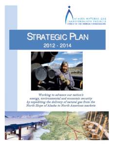 STRATEGIC PLAN[removed]Working to advance our nation’s energy, environmental and economic security by expediting the delivery of natural gas from the