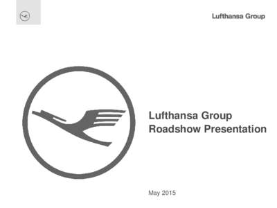 Lufthansa Group Roadshow Presentation May 2015  Disclaimer in respect of forward-looking statements