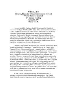 William J. Fox Director, Financial Crimes Enforcement Network World Diamond Council 3rd Annual Meeting March 30, 2004 Dubai-U.A.E.