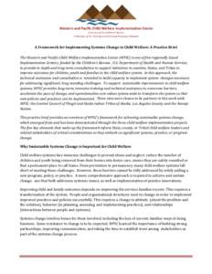 A Framework for Implementing Systems Change in Child Welfare: A Practice Brief The Western and Pacific Child Welfare Implementation Center (WPIC) is one of five regionally based Implementation Centers, funded by the Chil