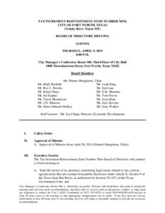 TAX INCREMENT REINVESTMENT ZONE NUMBER NINE CITY OF FORT WORTH, TEXAS (Trinity River Vision TIF) BOARD OF DIRECTORS MEETING AGENDA THURSDAY, APRIL 9, 2015