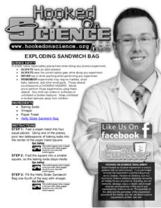 EXPLODING SANDWICH BAG SCIENCE SAFETY PLEASE follow these safety precautions when doing any science experiment.  ALWAYS have an adult present.  ALWAYS wear the correct safety gear while doing any experiment.  NE