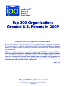 Top 300 Organizations Granted U.S. Patents in 2009 IPO DOES NOT INTEND TO ENCOURAGE MORE PATENTING IN THE U.S.  This annual report listing the organizations that received the most U.S. utility patents is being published 