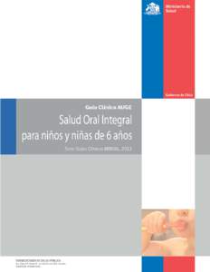 GPC Salud Oral Integral para niñas y niños de 6 años 2013 – Ministerio de Salud  2 Ministerio de Salud. “Guía Clínica Salud Oral integral para niños y niñas de 6 años”. Santiago: Minsal, 2013 Todos los der