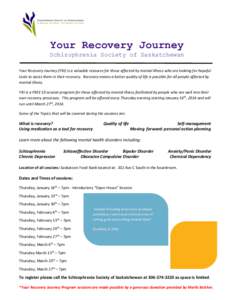 Your Recovery Journey Schizophrenia Society of Saskatchewan Your Recovery Journey (YRJ) is a valuable resource for those affected by mental illness who are looking for hopeful tools to assist them in their recovery. Reco