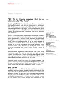 Press Release REN TV in Russia acquires Red Arrow International’s “The Taste” Munich, April 3rd, 2013. It’ s all about the taste: Red Arrow International sold the format rights to “The Taste”to Russian Free T