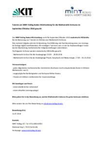 Tutoren am MINT-Kolleg Baden-Württemberg für die Mathematik-Vorkurse im September/Oktober 2018 gesucht Das MINT-Kolleg Baden-Württemberg sucht für September/Oktober 2018 studentische Hilfskräfte für die Betreuung v